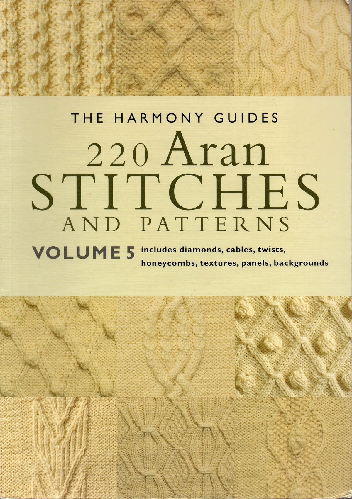 220 Aran Stitches and Patterns: Volume 5 (The Harmony Guides)