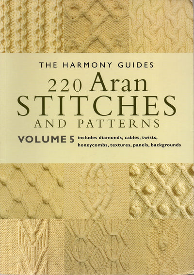 220 Aran Stitches and Patterns: Volume 5 (The Harmony Guides)