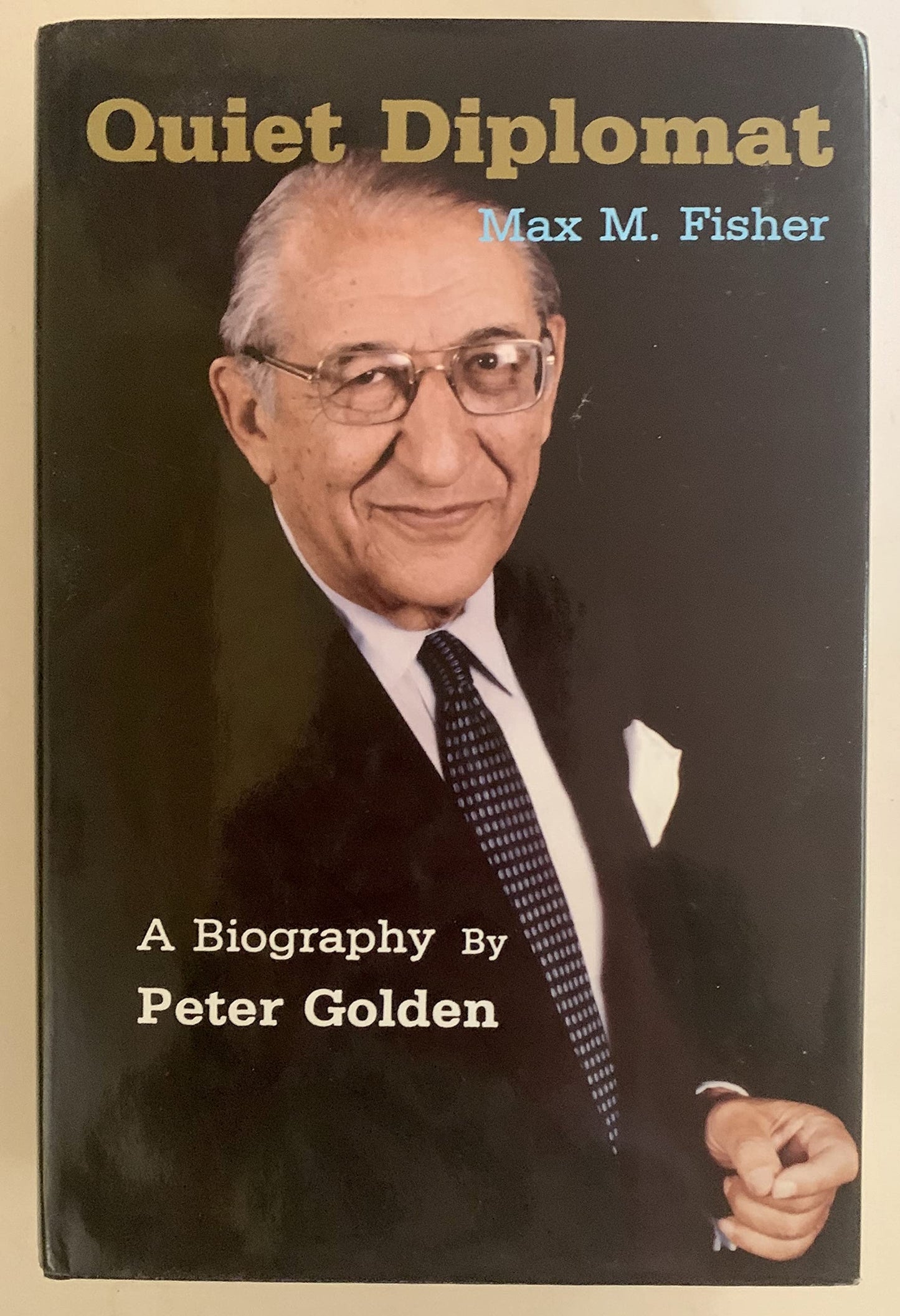 Quiet Diplomat: A Biography of Max M. Fisher