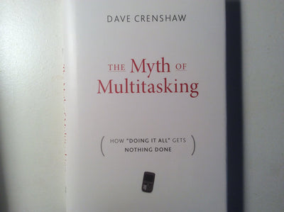 The Myth of Multitasking: How "Doing It All" Gets Nothing Do