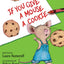 If You Give a Mouse a Cookie: A Silly Circular Story About a Mouse and a Craving for Cookies Late Into the Night