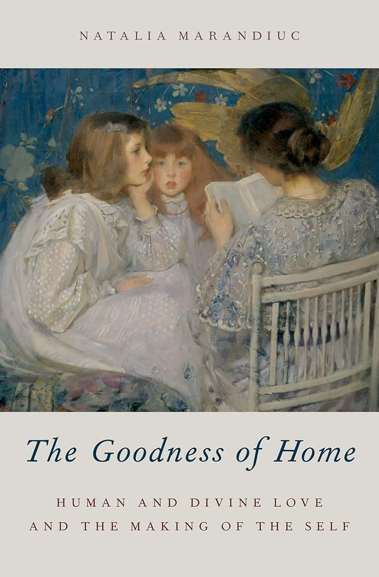 The Goodness of Home: Human and Divine Love and the Making of the Self (AAR Academy Series)