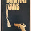Survival guns: A guide to the selection, modification, and use of firearms and related devices for defense, food gathering, predator and pest control, under conditions of long term survival