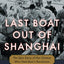 Last Boat Out of Shanghai: The Epic Story of the Chinese Who Fled Mao's Revolution