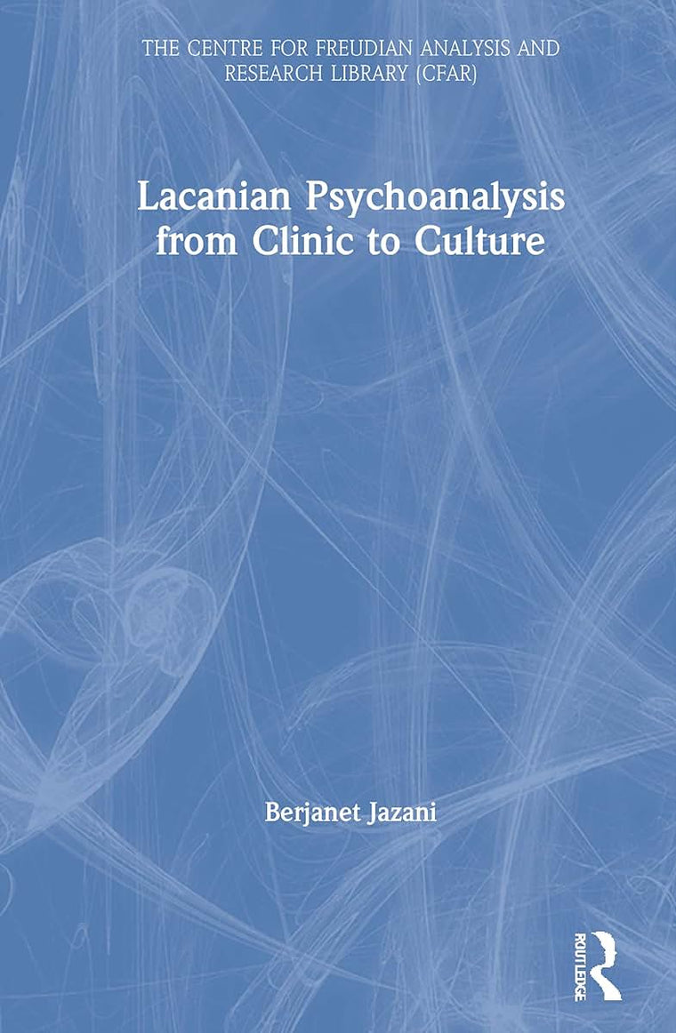 Lacanian Psychoanalysis from Clinic to Culture (The Centre for Freudian Analysis and Research Library (CFAR))