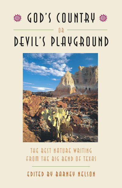 God's Country or Devil's Playground: The Best Nature Writing from the Big Bend of Texas (Corrie Herring Hooks Series)
