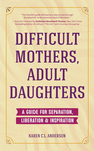 Difficult Mothers, Adult Daughters: A Guide For Separation, Liberation & Inspiration (Self care gift for women)