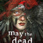 May the Dead Keep You