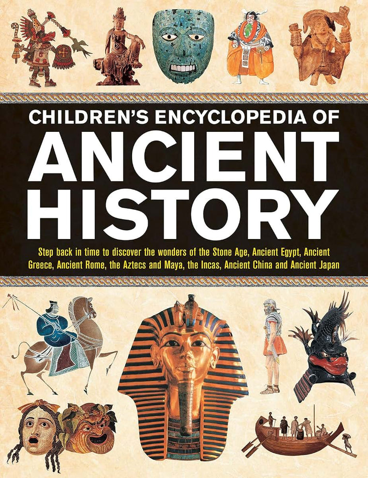 Children's Encyclopedia of Ancient History: Step Back In Time To Discover The Wonders Of The Stone Age, Ancient Egypt, Ancient Greece, Ancient Rome, ... The Incas, Ancient China And Ancient Japan