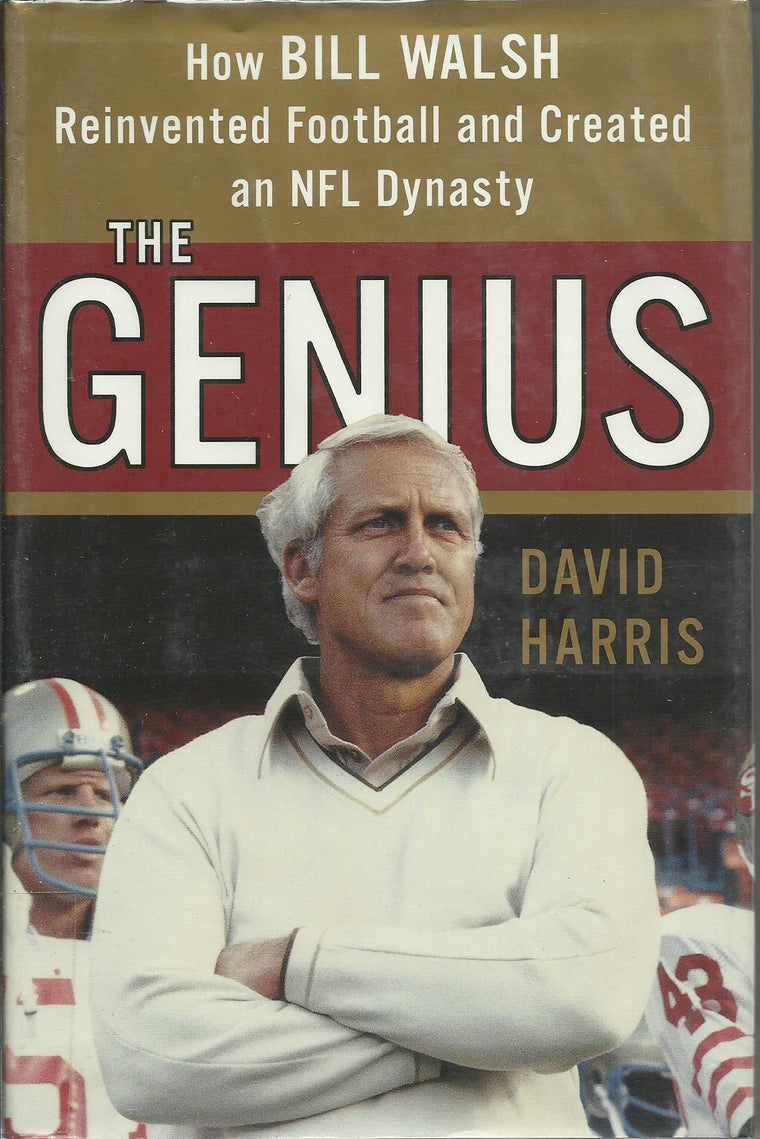 The Genius: How Bill Walsh Reinvented Football and Created an NFL Dynasty