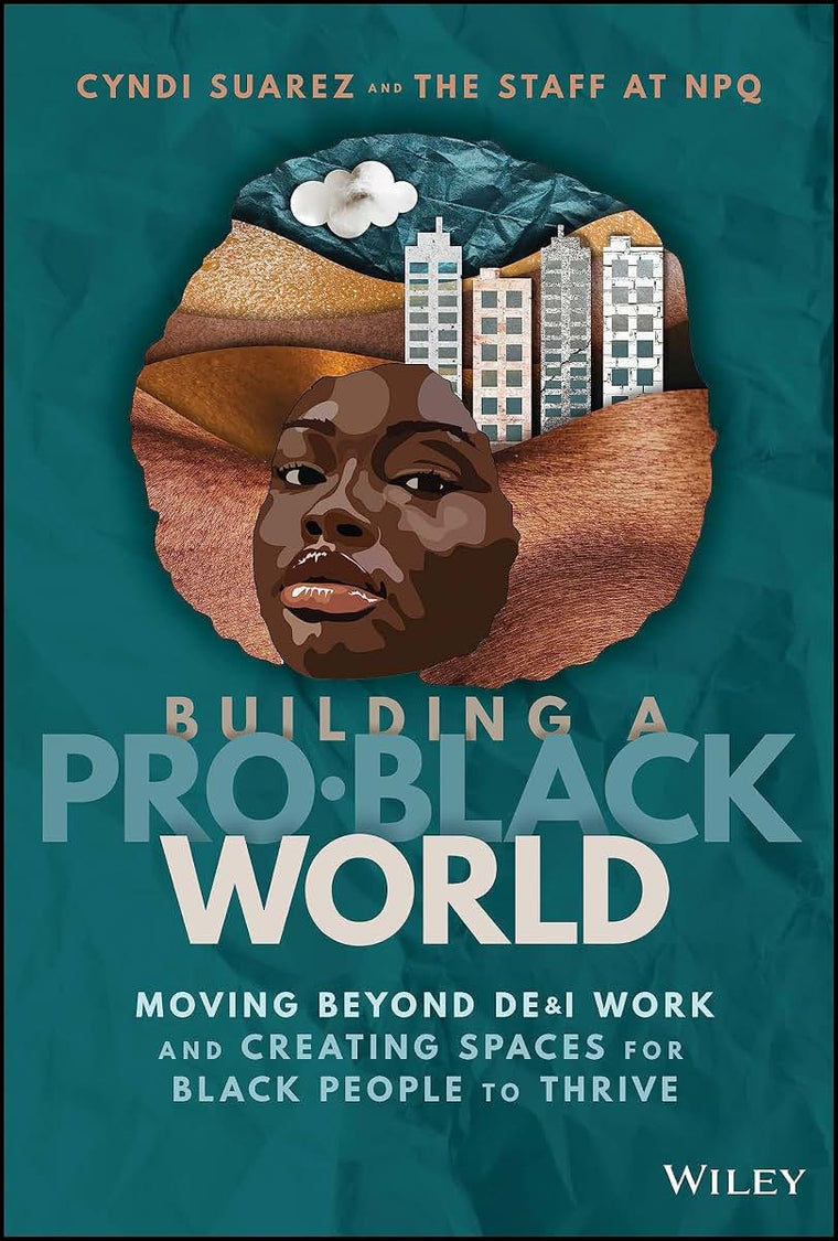 Building A Pro-Black World: Moving Beyond DE&I Work and Creating Spaces for Black People to Thrive