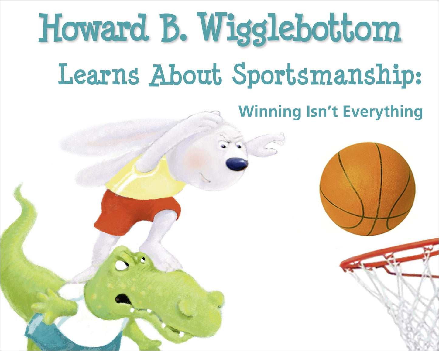 Howard B. Wigglebottom Learns About Sportsmanship: Winning Isnt Everything