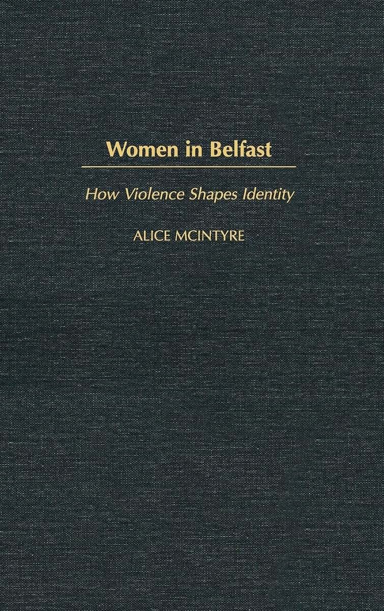 Women in Belfast: How Violence Shapes Identity