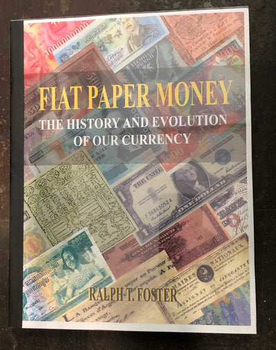 Fiat Paper Money; the History and Evolution of Our Currency