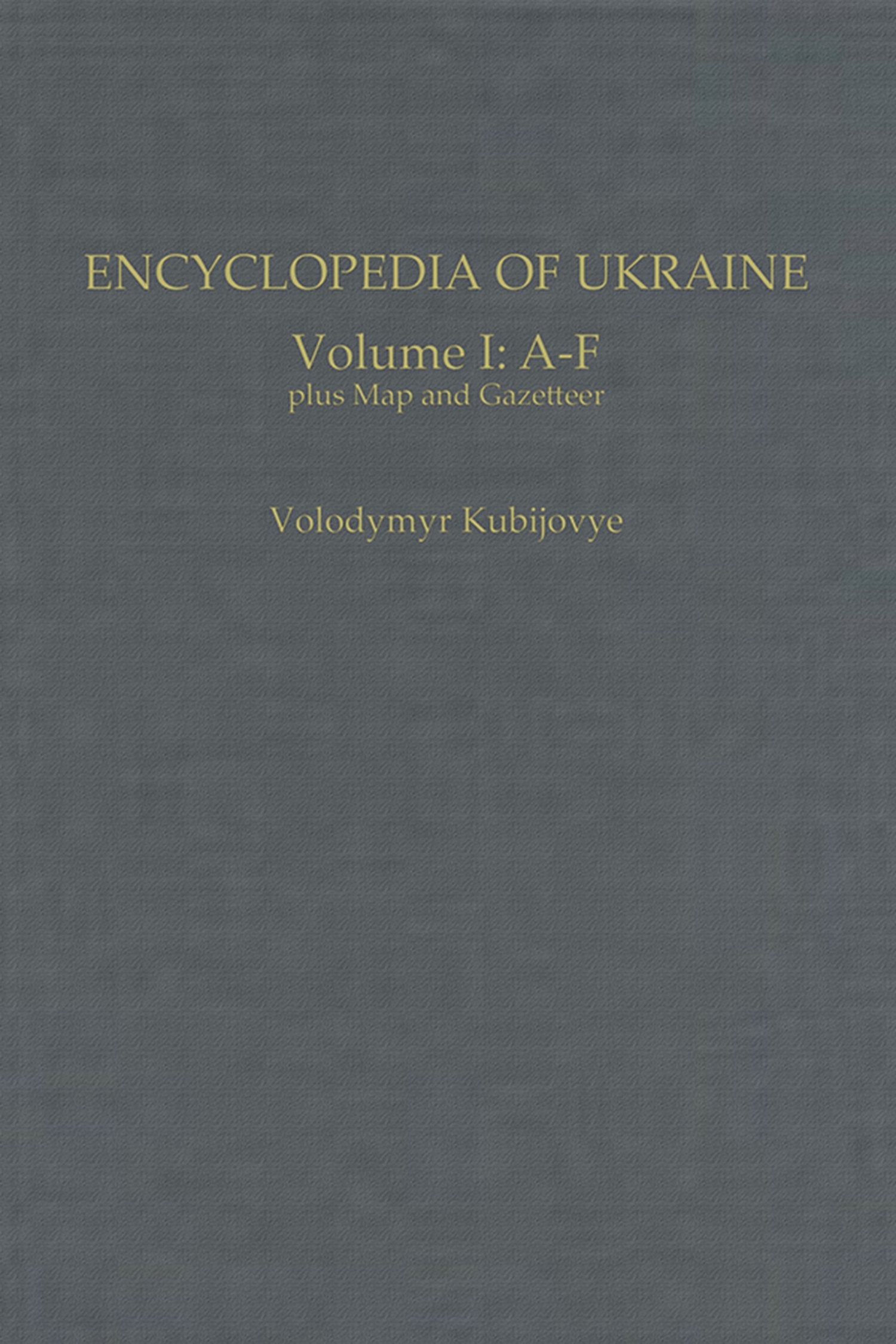 Encyclopedia of Ukraine: Volume I: A-F plus Map and Gazetteer