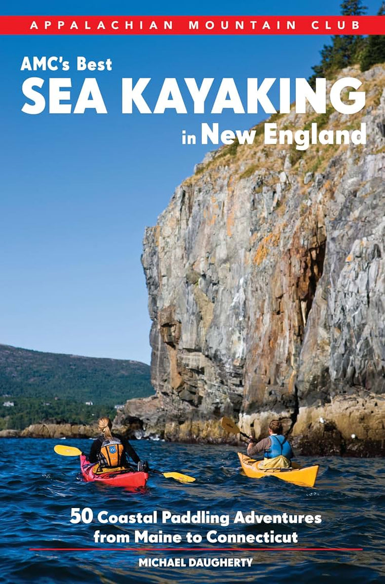 AMCs Best Sea Kayaking in New England: 50 Coastal Paddling Adventures from Maine to Connecticut