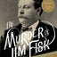 The Murder of Jim Fisk for the Love of Josie Mansfield: A Tragedy of the Gilded Age (American Portraits, 1)