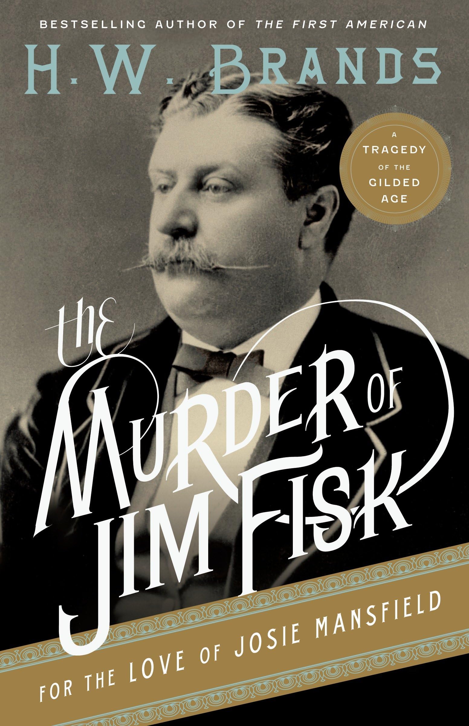 The Murder of Jim Fisk for the Love of Josie Mansfield: A Tragedy of the Gilded Age (American Portraits, 1)
