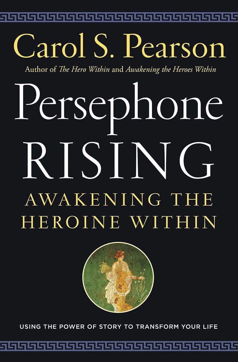 Persephone Rising: Awakening the Heroine Within