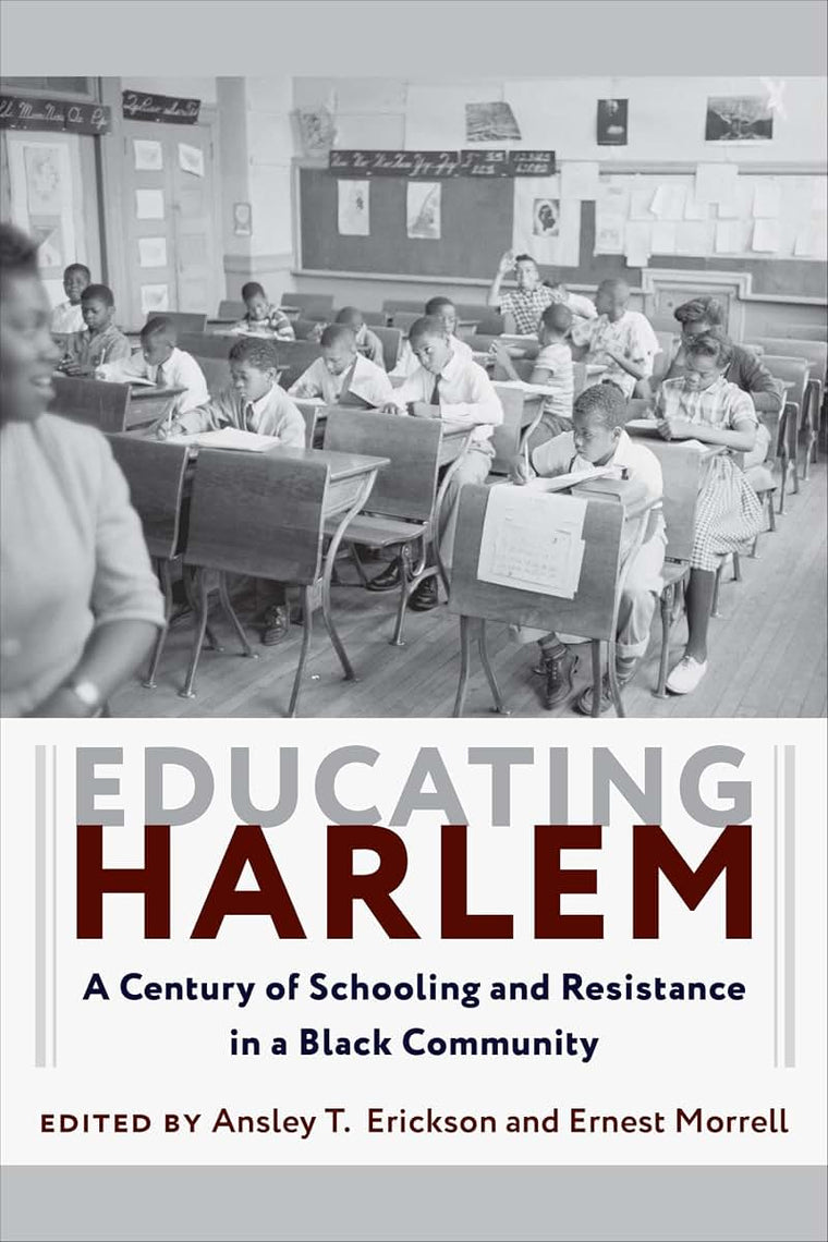 Educating Harlem: A Century of Schooling and Resistance in a Black Community