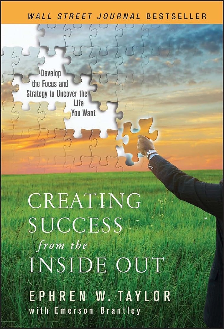 Creating Success from the Inside Out: Develop the Focus and Strategy to Uncover the Life You Want