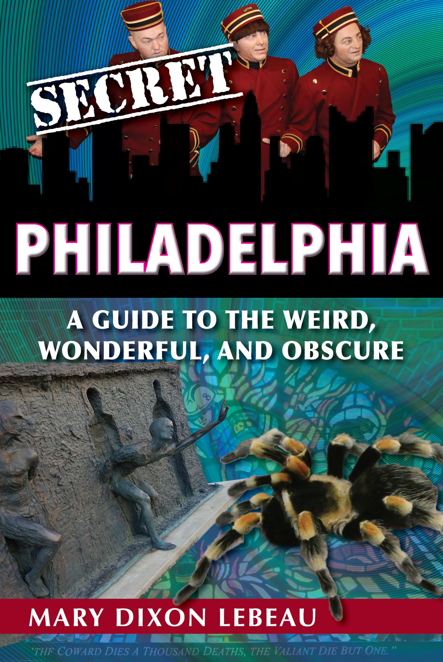 Secret Philadelphia: A Guide to the Weird, Wonderful, and Obscure