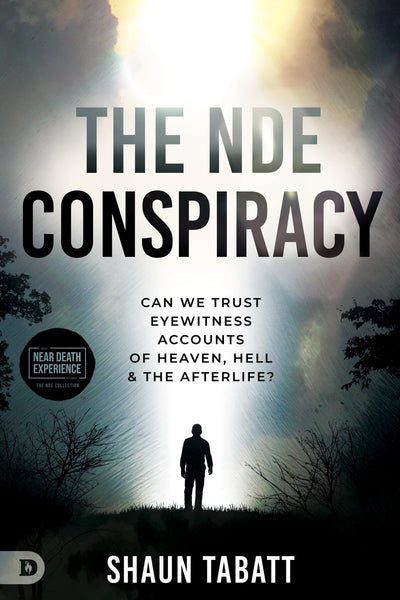 The NDE Conspiracy: Can We Trust Eyewitness Accounts of Heaven, Hell, and the Afterlife? (An NDE Collection)