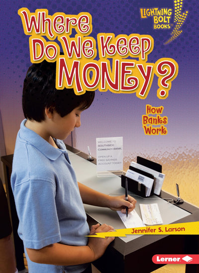 Where Do We Keep Money?: How Banks Work (Lightning Bolt Books  - Exploring Economics)