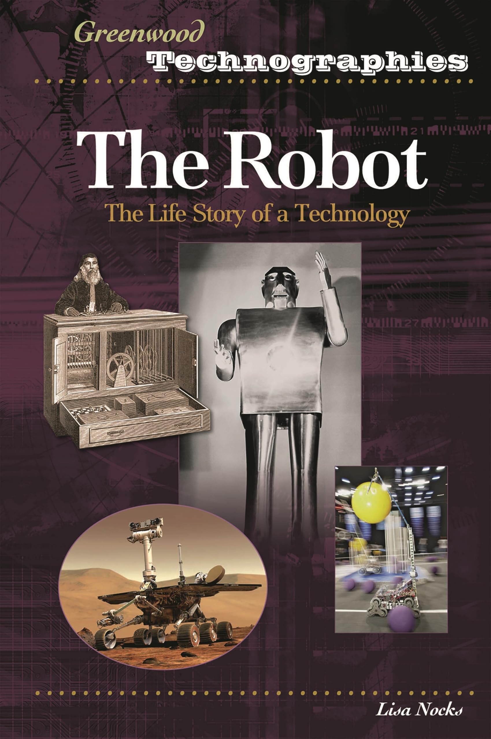 The Robot: The Life Story of a Technology (Greenwood Technographies)