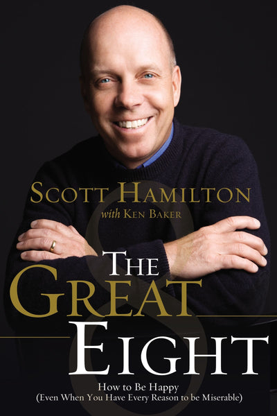 The Great Eight: How to Be Happy Even When You Have Every Reason to Be Miserable