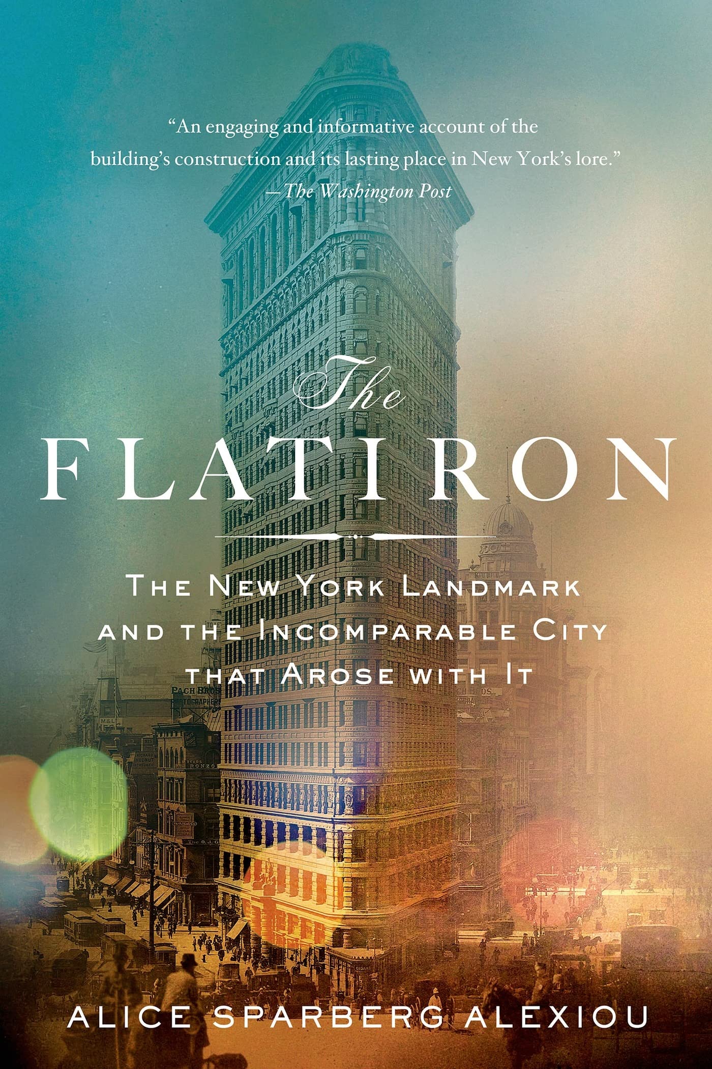 The Flatiron: The New York Landmark and the Incomparable Cit