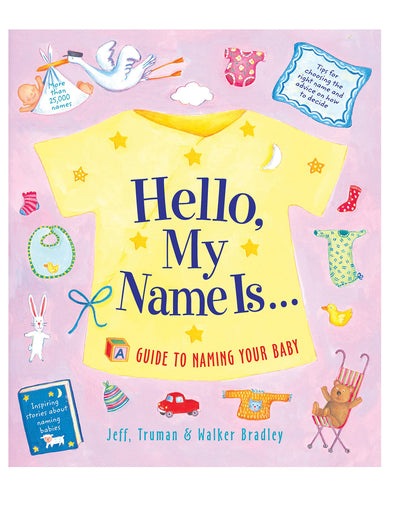 Hello, My Name Is...: A Guide to Naming Your Baby