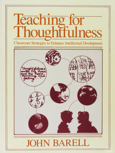 Teaching for Thoughtfulness: Classroom Strategies to Enhance Intellectual Development