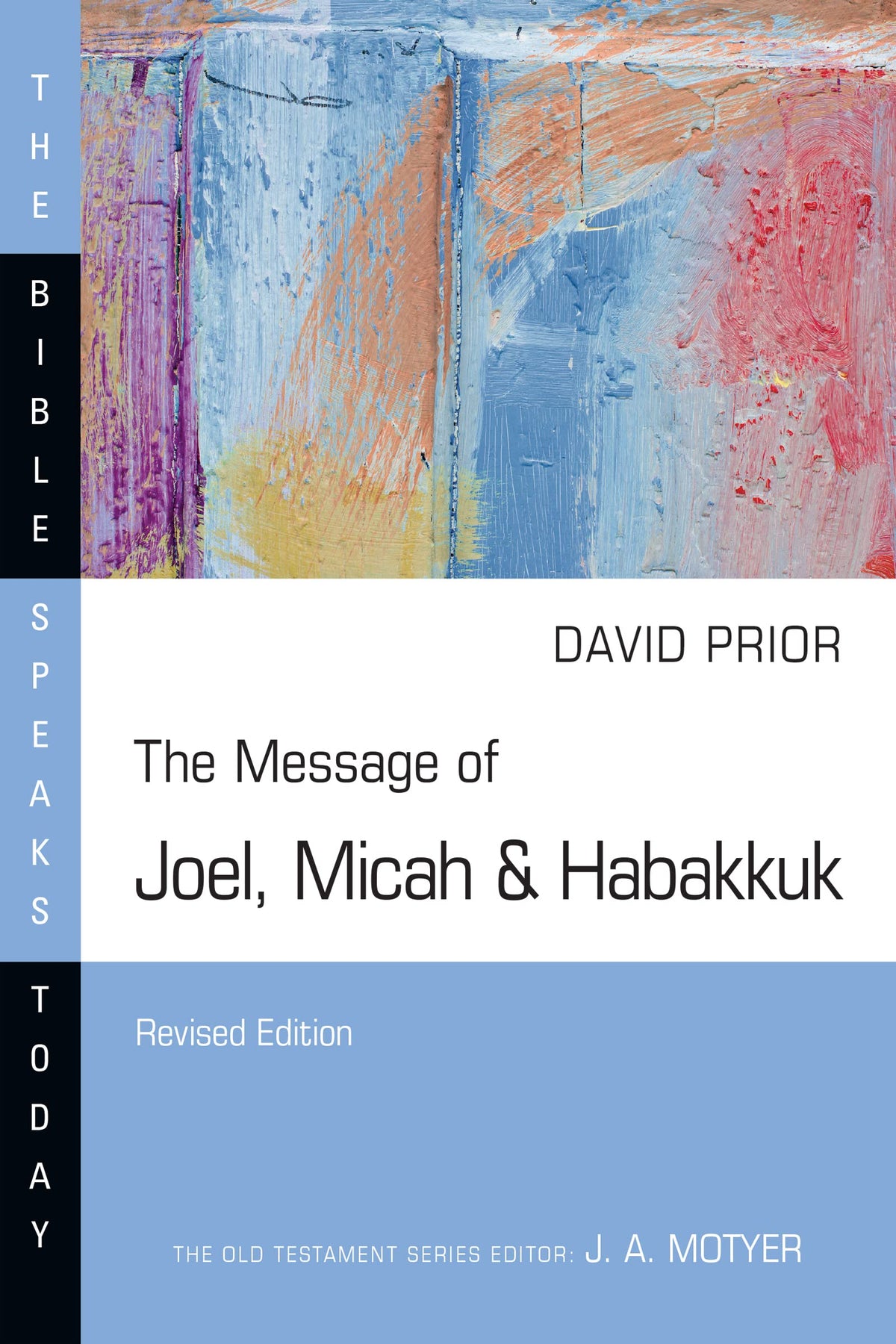 The Message of Joel, Micah & Habakkuk: Listening to the Voice of God (The Bible Speaks Today Series)