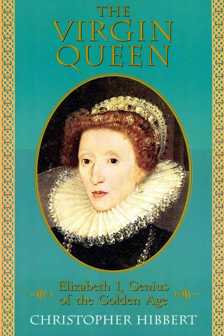 The Virgin Queen: Elizabeth I, Genius Of The Golden Age