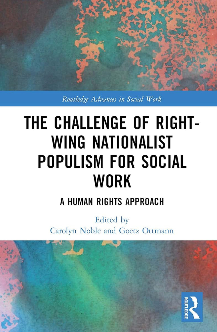 The Challenge of Right-wing Nationalist Populism for Social Work (Routledge Advances in Social Work)