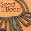 Artistic Seed Bead Jewelry: Ideas and Techniques for Original Designs