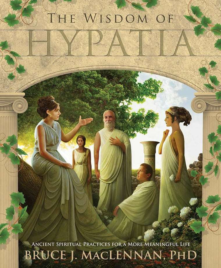 The Wisdom of Hypatia: Ancient Spiritual Practices for a Mor