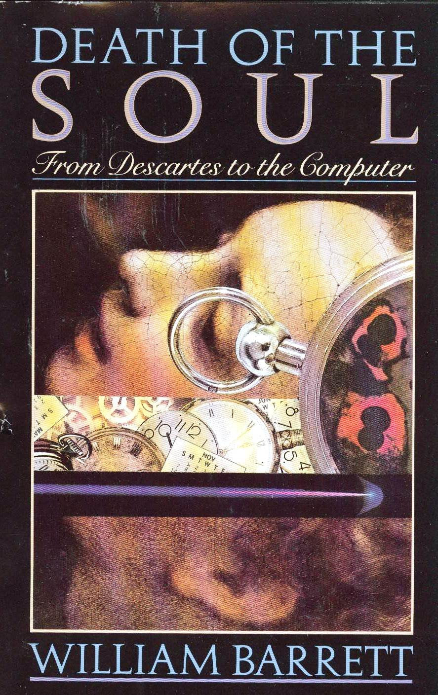 Death of the Soul: From Descartes to the Computer