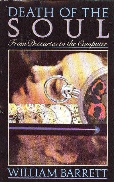 Death of the Soul: From Descartes to the Computer