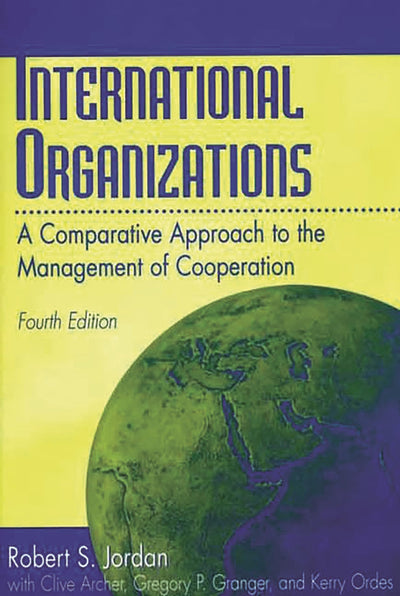 International Organizations: A Comparative Approach to the Management of Cooperation Fourth Edition