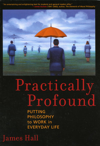 Practically Profound: Putting Philosophy to Work in Everyday Life