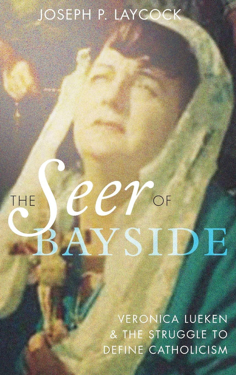 The Seer of Bayside: Veronica Lueken and the Struggle to Define Catholicism