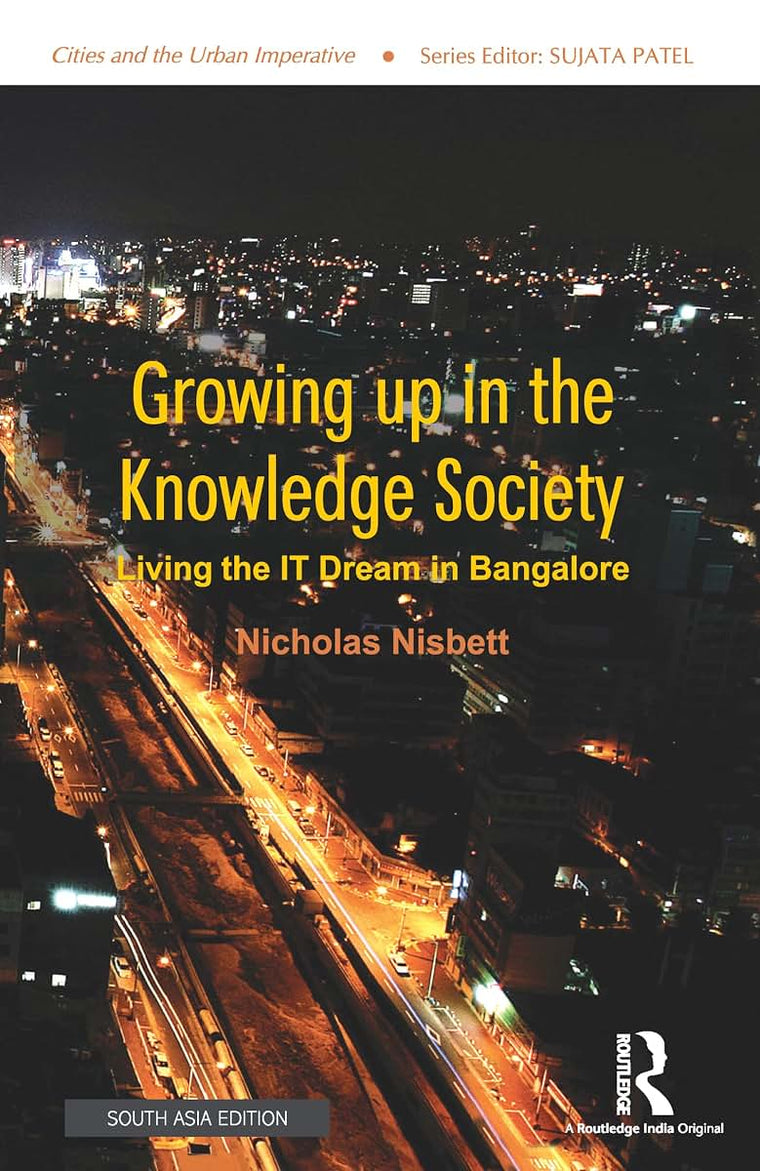 Growing up in the Knowledge Society: Living the IT Dream in Bangalore (Cities and the Urban Imperative)