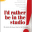 I'd Rather Be in the Studio: The Artist's No-Excuse Guide to Self-Promotion
