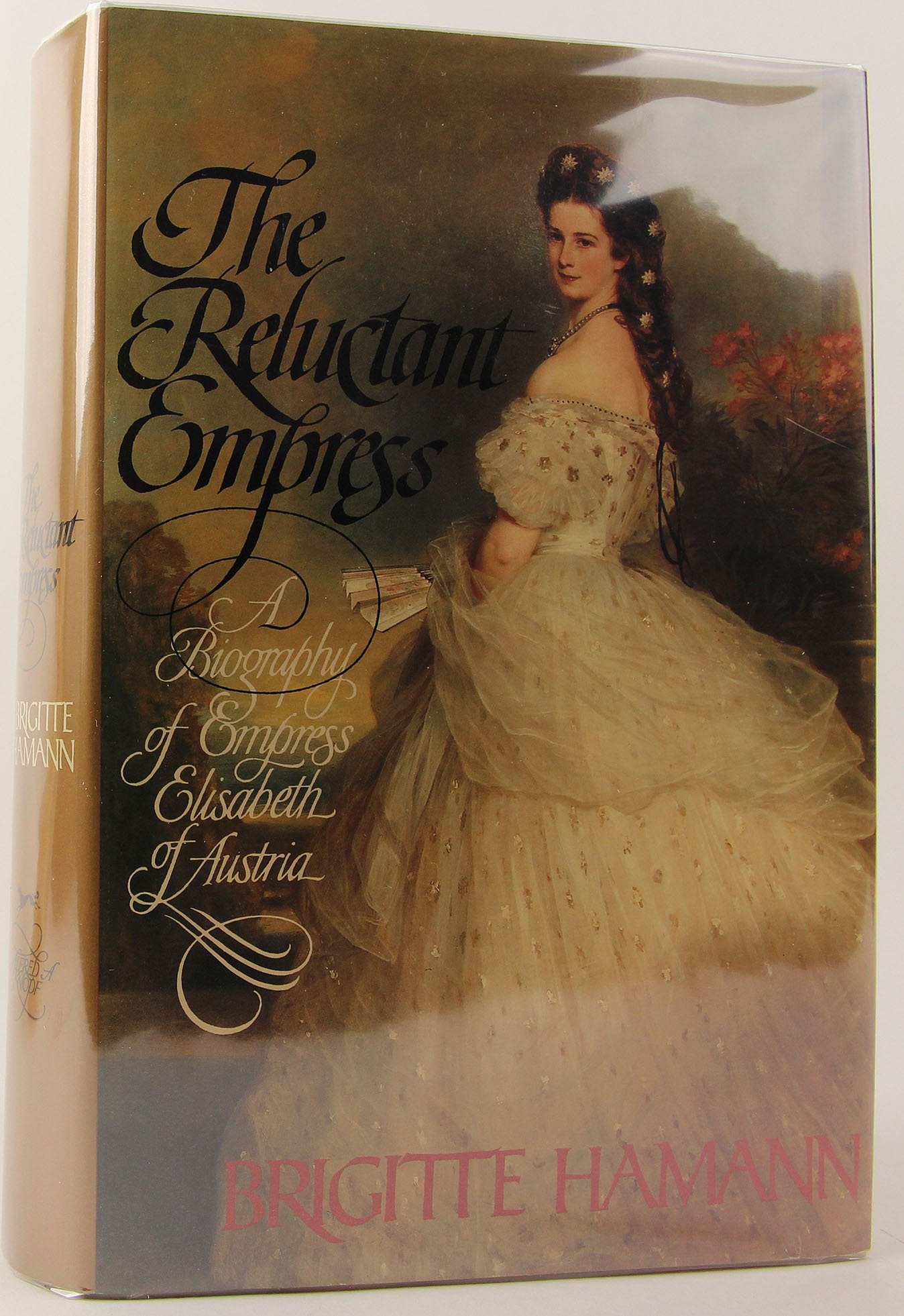 The Reluctant Empress: A Biography of Empress Elisabeth of A