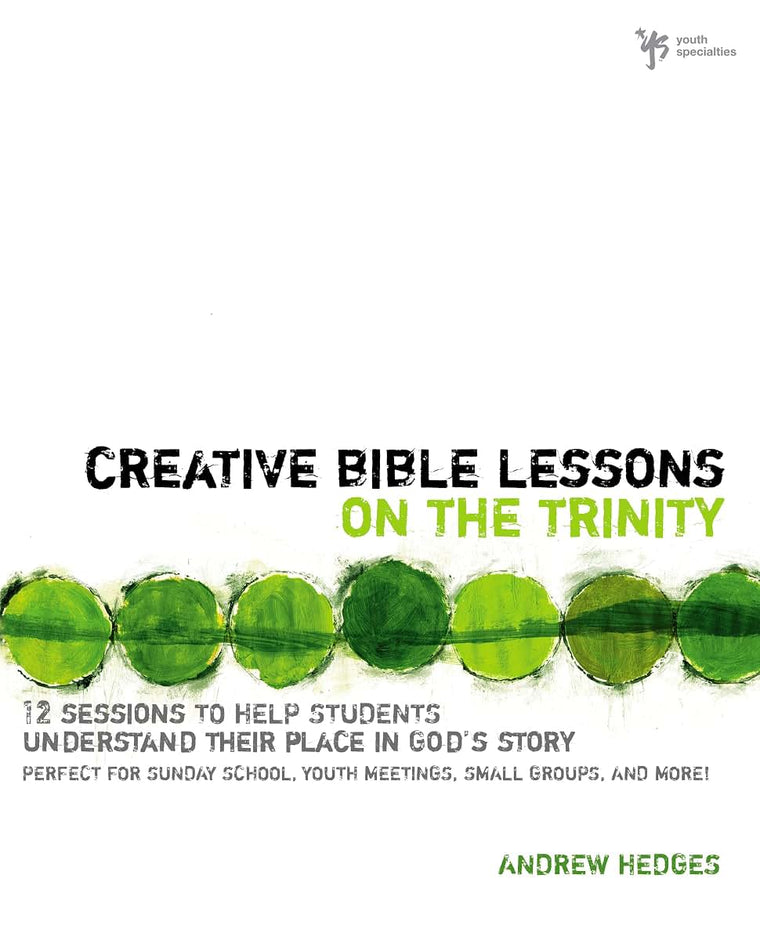 Creative Bible Lessons on the Trinity: 12 Sessions to Help Students Understand Their Place in God's Story