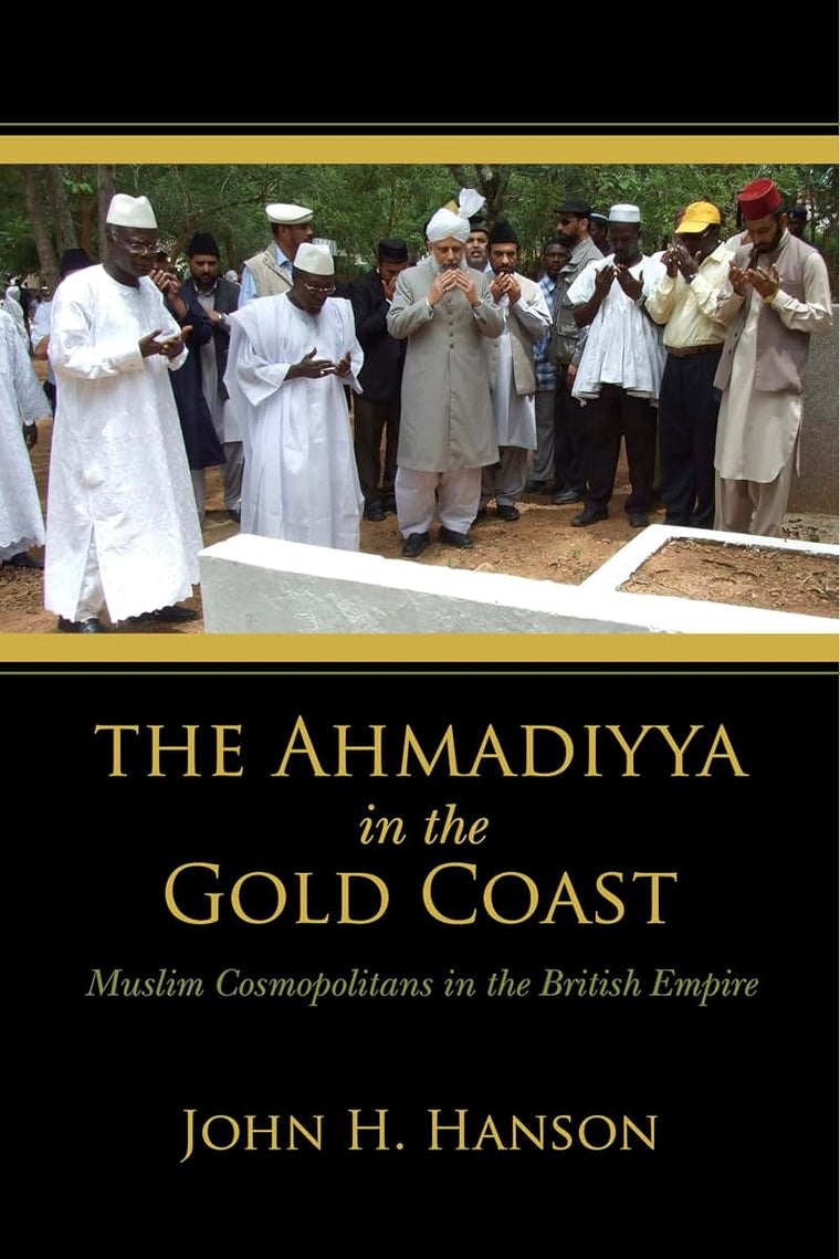 The Ahmadiyya in the Gold Coast: Muslim Cosmopolitans in the British Empire