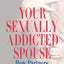 Your Sexually Addicted Spouse: How Partners Can Cope and Heal
