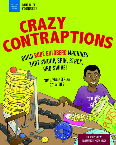 Crazy Contraptions: Build Rube Goldberg Machines that Swoop, Spin, Stack, and Swivel: with Hands-On Engineering Activities